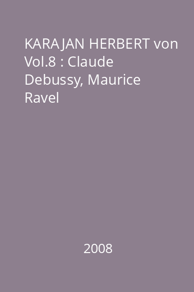 KARAJAN HERBERT von Vol.8 : Claude Debussy, Maurice Ravel