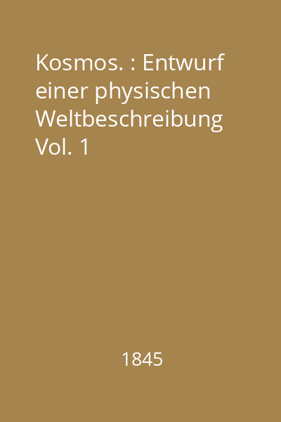 Kosmos. : Entwurf einer physischen Weltbeschreibung Vol. 1