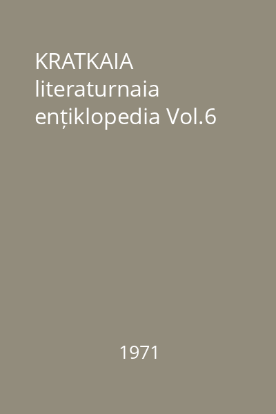 KRATKAIA literaturnaia ențiklopedia Vol.6