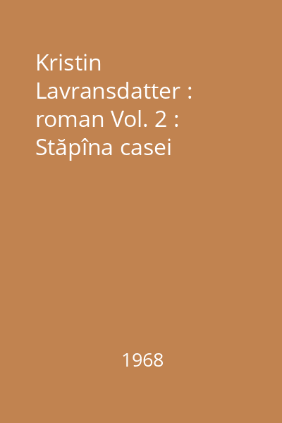 Kristin Lavransdatter : roman Vol. 2 : Stăpîna casei