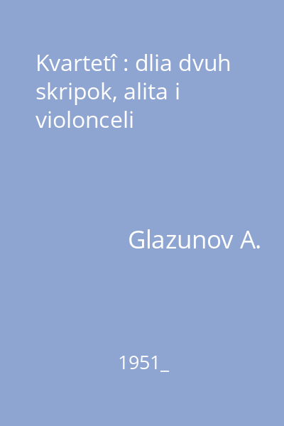 Kvartetî : dlia dvuh skripok, alita i violonceli