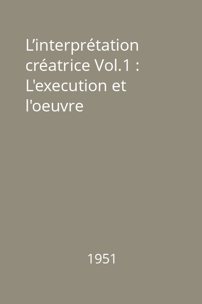 L’interprétation créatrice Vol.1 : L'execution et l'oeuvre