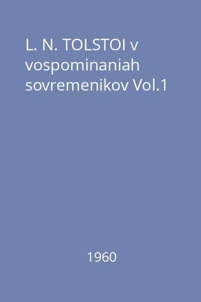 L. N. TOLSTOI v vospominaniah sovremenikov Vol.1