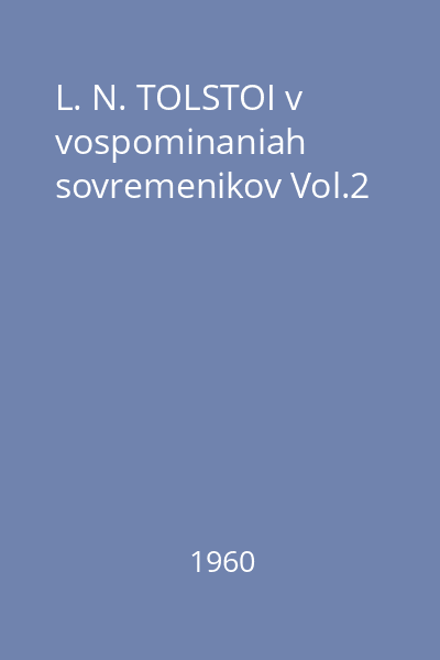 L. N. TOLSTOI v vospominaniah sovremenikov Vol.2