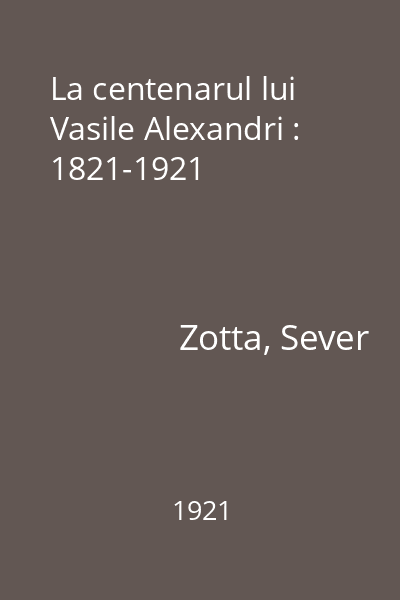 La centenarul lui Vasile Alexandri : 1821-1921