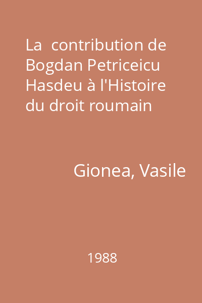 La  contribution de Bogdan Petriceicu Hasdeu à l'Histoire du droit roumain
