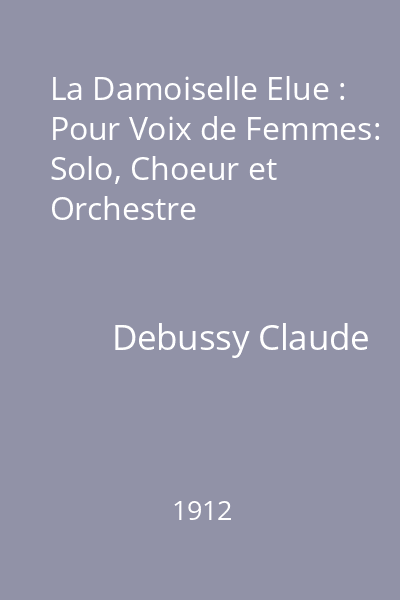 La Damoiselle Elue : Pour Voix de Femmes: Solo, Choeur et Orchestre