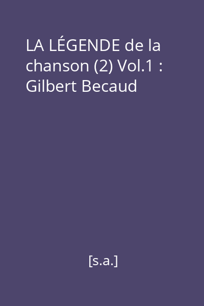 LA LÉGENDE de la chanson (2) Vol.1 : Gilbert Becaud