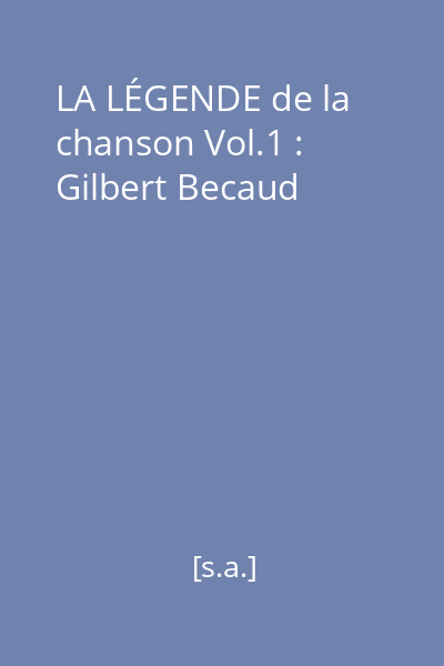 LA LÉGENDE de la chanson Vol.1 : Gilbert Becaud