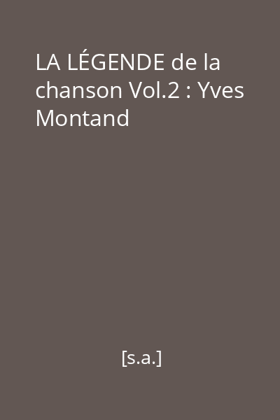 LA LÉGENDE de la chanson Vol.2 : Yves Montand