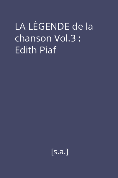 LA LÉGENDE de la chanson Vol.3 : Edith Piaf