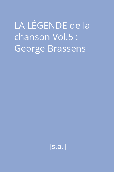 LA LÉGENDE de la chanson Vol.5 : George Brassens