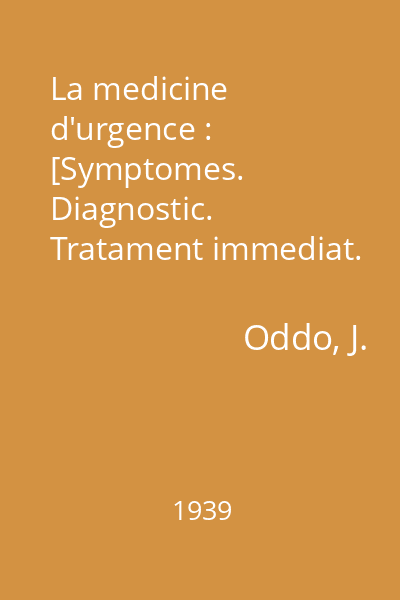La medicine d'urgence : [Symptomes. Diagnostic. Tratament immediat. Formulaire]