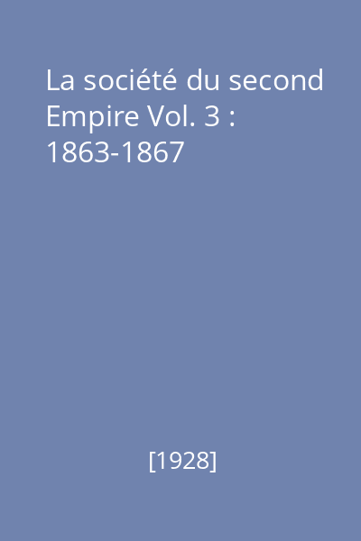 La société du second Empire Vol. 3 : 1863-1867