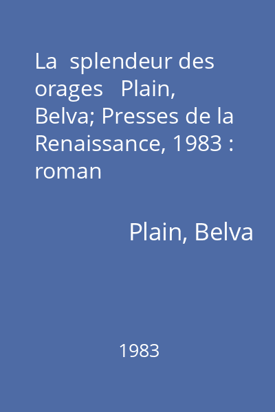 La  splendeur des orages   Plain, Belva; Presses de la Renaissance, 1983 : roman