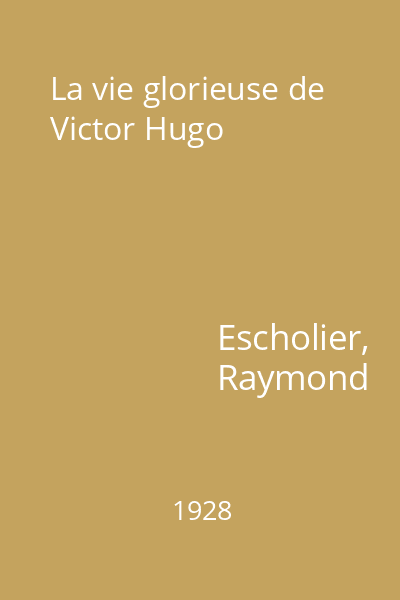 La vie glorieuse de Victor Hugo