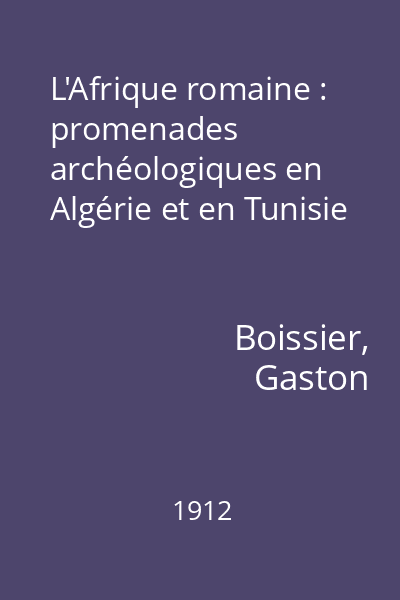 L'Afrique romaine : promenades archéologiques en Algérie et en Tunisie