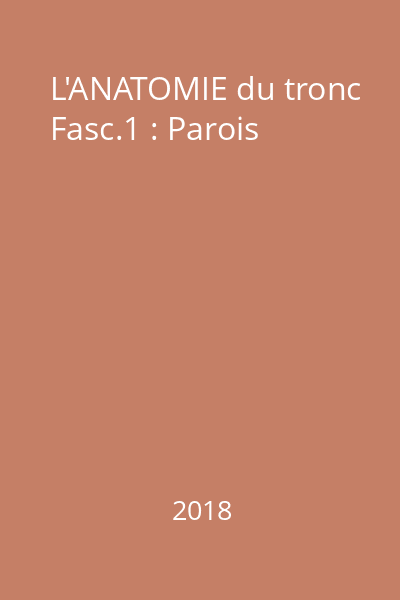 L'ANATOMIE du tronc Fasc.1 : Parois