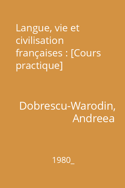 Langue, vie et civilisation françaises : [Cours practique]