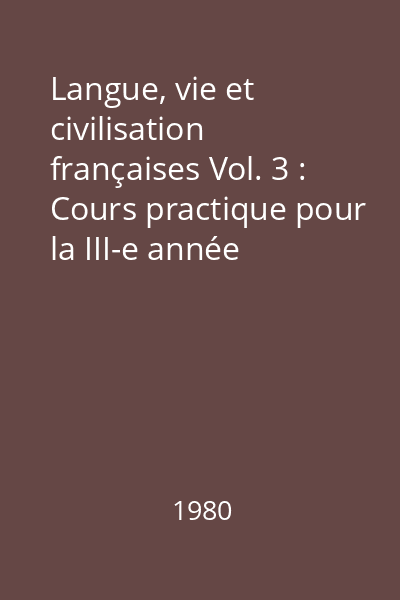 Langue, vie et civilisation françaises Vol. 3 : Cours practique pour la III-e année
