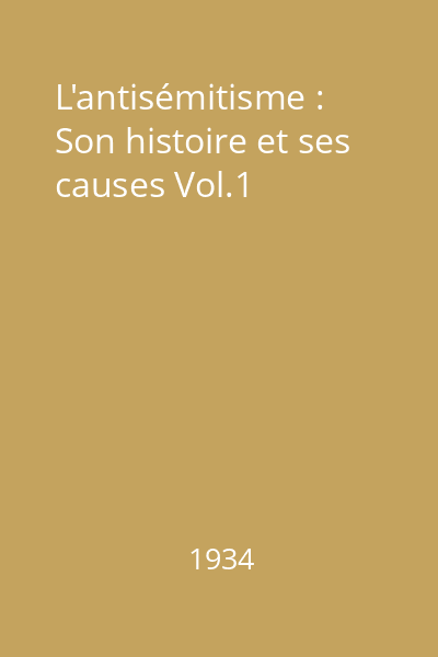 L'antisémitisme : Son histoire et ses causes Vol.1