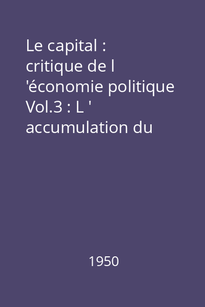 Le capital : critique de l 'économie politique Vol.3 : L ' accumulation du capital ; L ' accumulation primitive