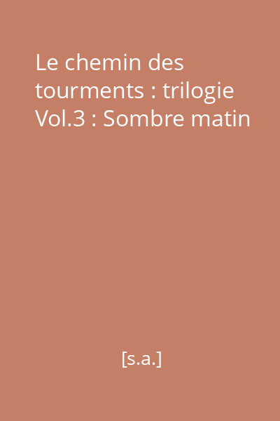 Le chemin des tourments : trilogie Vol.3 : Sombre matin