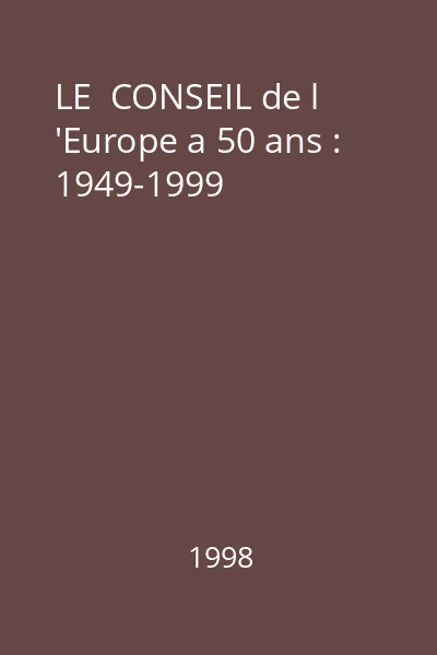 LE  CONSEIL de l 'Europe a 50 ans : 1949-1999