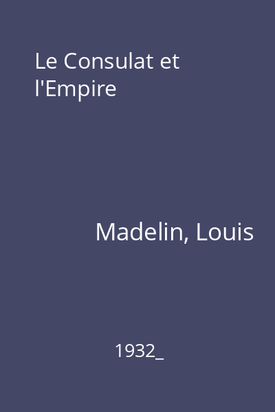 Le Consulat et l'Empire