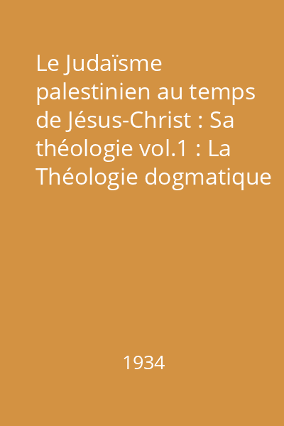 Le Judaïsme palestinien au temps de Jésus-Christ : Sa théologie vol.1 : La Théologie dogmatique