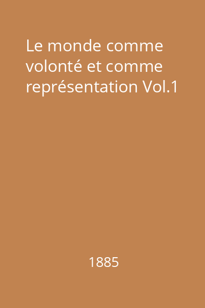 Le monde comme volonté et comme représentation Vol.1