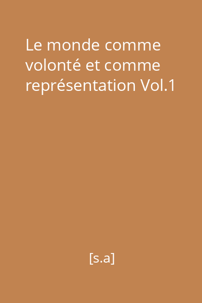 Le monde comme volonté et comme représentation Vol.1