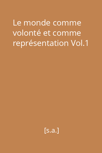 Le monde comme volonté et comme représentation Vol.1