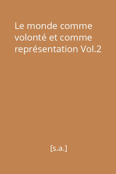 Le monde comme volonté et comme représentation Vol.2