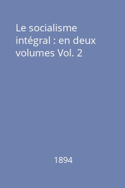 Le socialisme intégral : en deux volumes Vol. 2