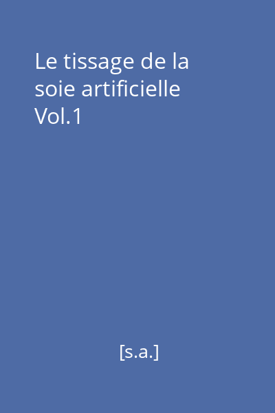 Le tissage de la soie artificielle Vol.1