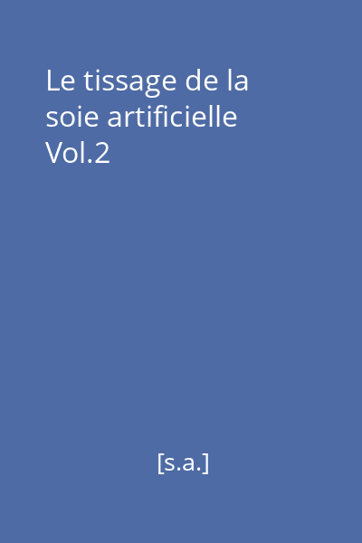 Le tissage de la soie artificielle Vol.2