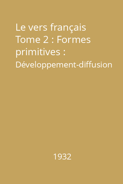 Le vers français Tome 2 : Formes primitives : Développement-diffusion