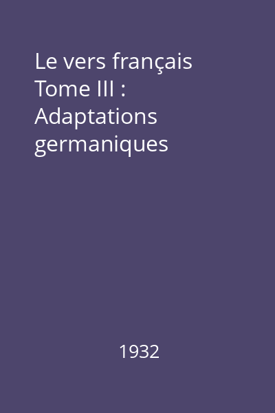 Le vers français Tome III : Adaptations germaniques