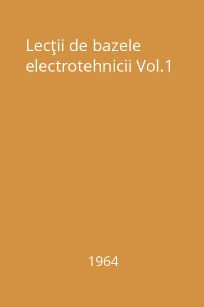 Lecţii de bazele electrotehnicii Vol.1