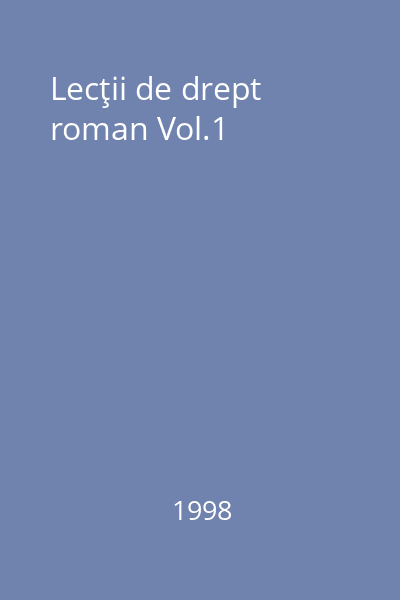 Lecţii de drept roman Vol.1