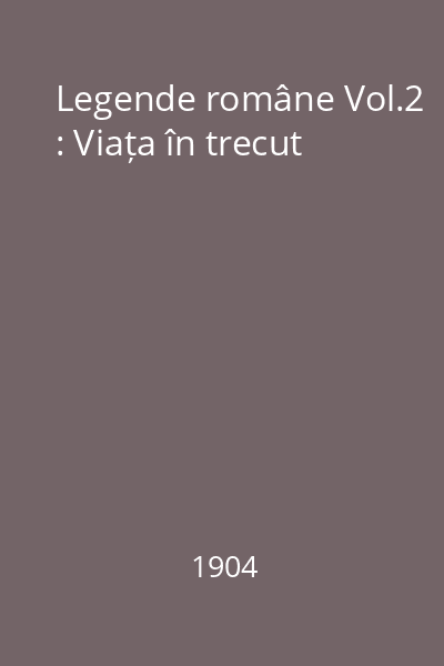 Legende române Vol.2 : Viața în trecut