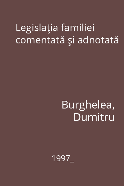 Legislaţia familiei comentată şi adnotată