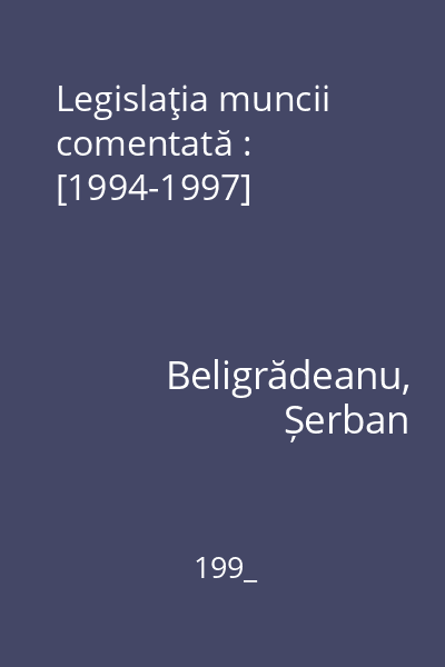 Legislaţia muncii comentată : [1994-1997]