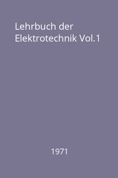 Lehrbuch der Elektrotechnik Vol.1