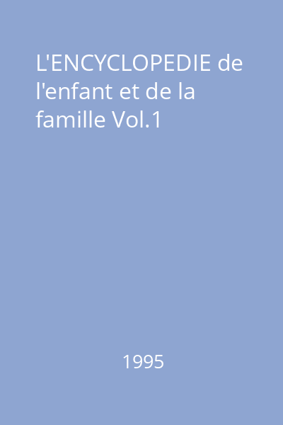 L'ENCYCLOPEDIE de l'enfant et de la famille Vol.1