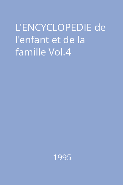 L'ENCYCLOPEDIE de l'enfant et de la famille Vol.4