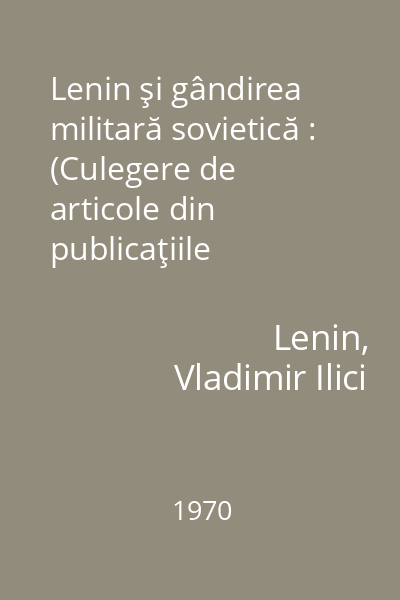 Lenin şi gândirea militară sovietică : (Culegere de articole din publicaţiile militare sovietice)