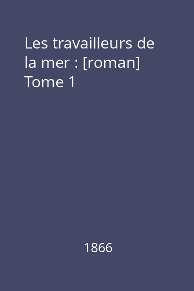 Les travailleurs de la mer : [roman] Tome 1