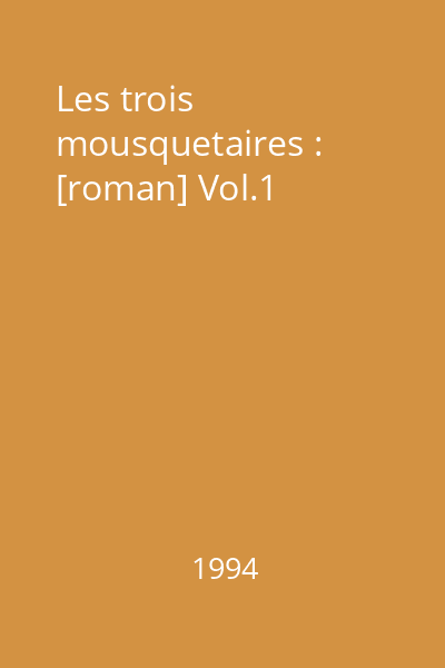 Les trois mousquetaires : [roman] Vol.1